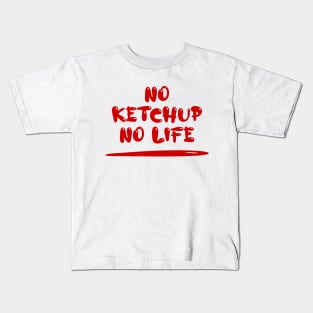 No Ketchup No Life Kids T-Shirt